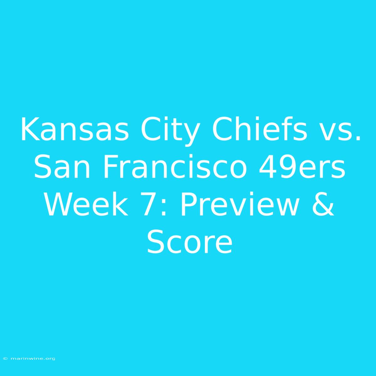 Kansas City Chiefs Vs. San Francisco 49ers Week 7: Preview & Score 