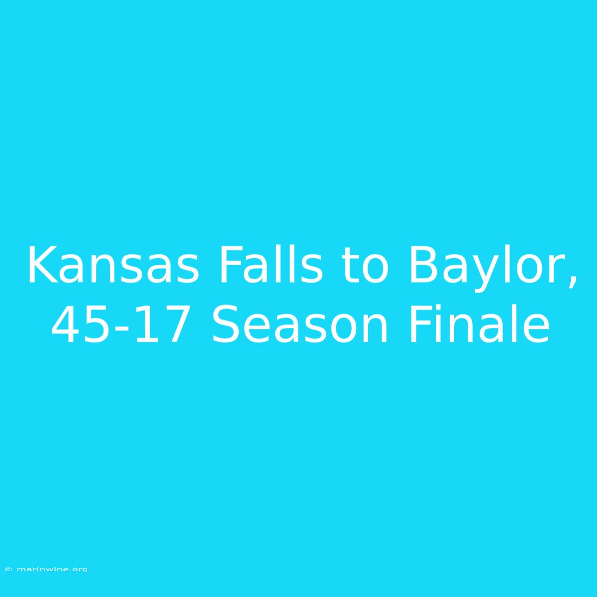 Kansas Falls To Baylor, 45-17 Season Finale