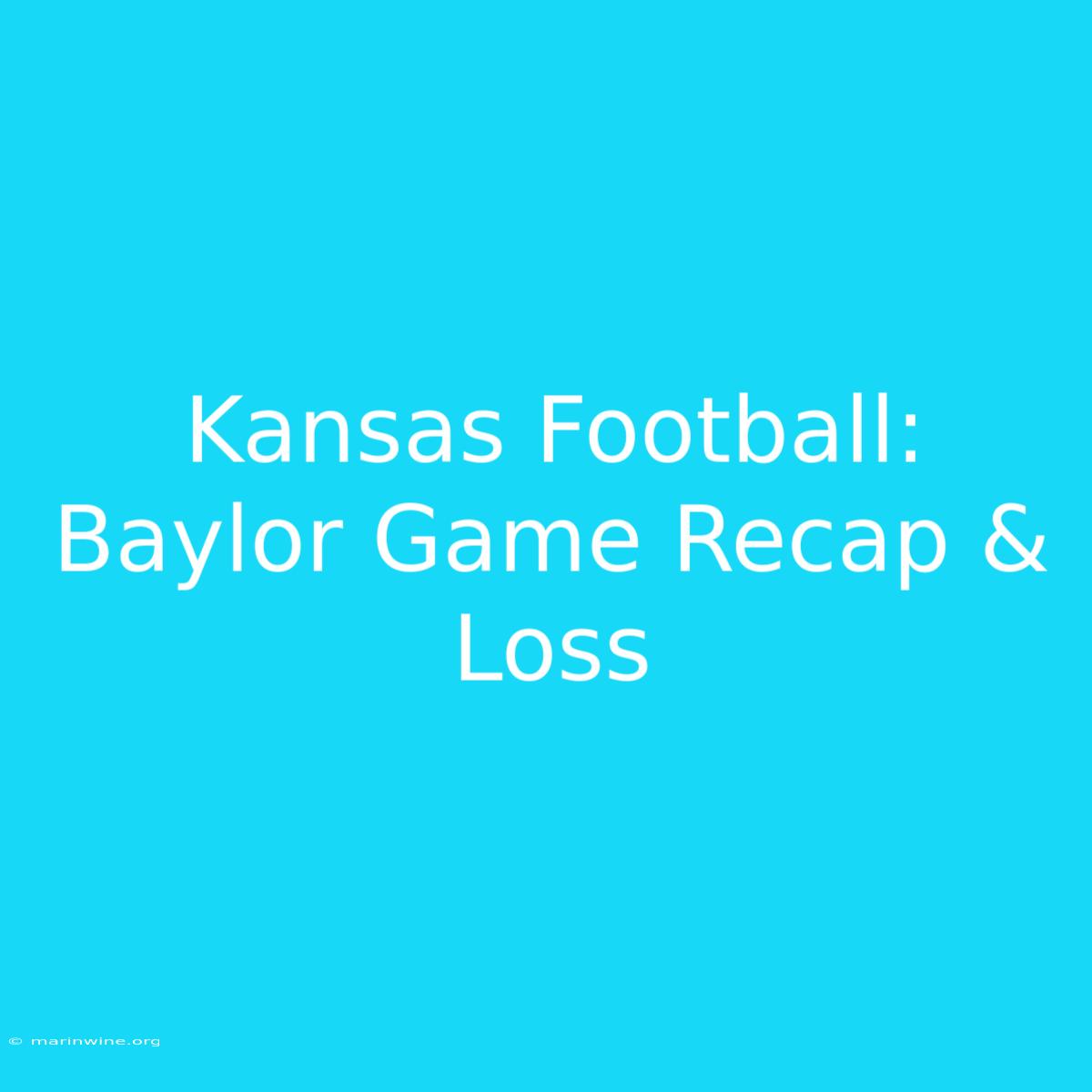 Kansas Football: Baylor Game Recap & Loss