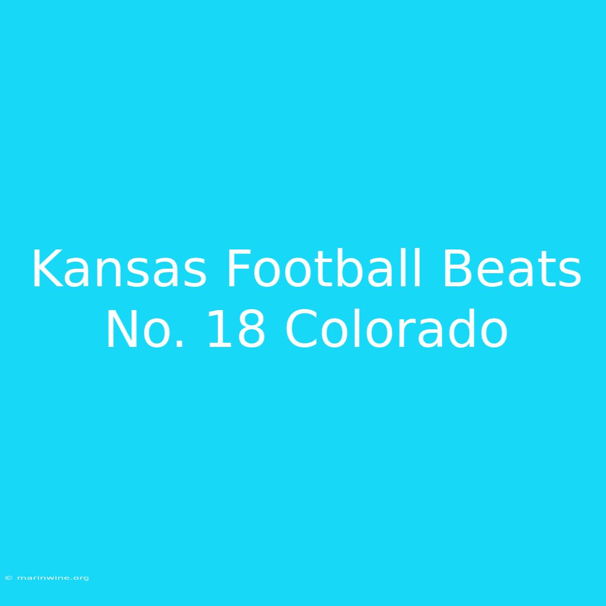 Kansas Football Beats No. 18 Colorado