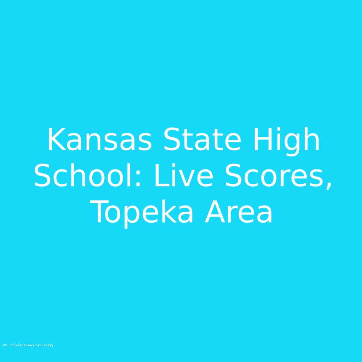 Kansas State High School: Live Scores, Topeka Area