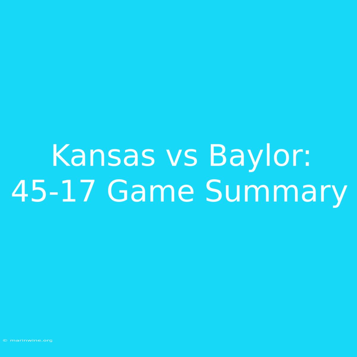 Kansas Vs Baylor: 45-17 Game Summary