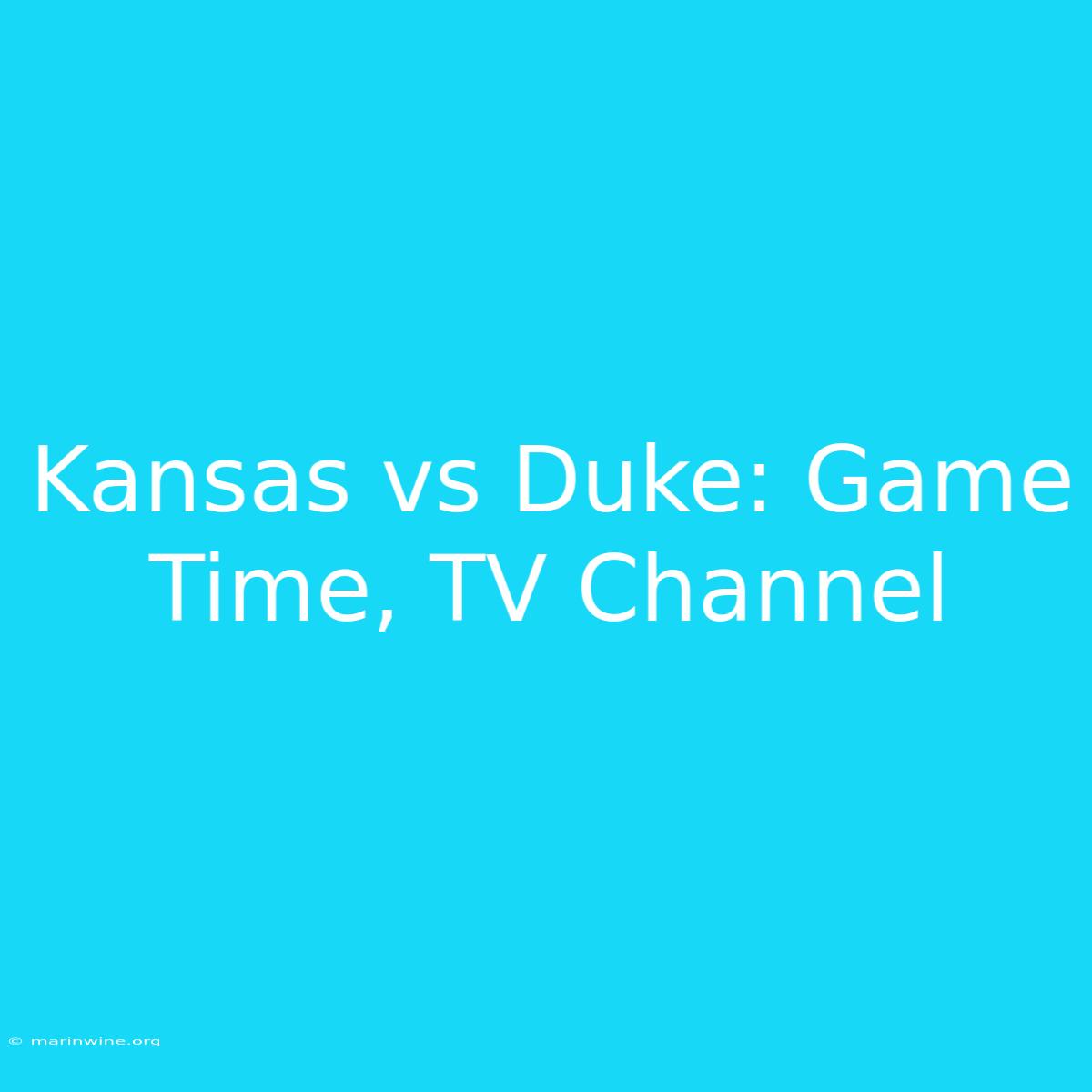 Kansas Vs Duke: Game Time, TV Channel