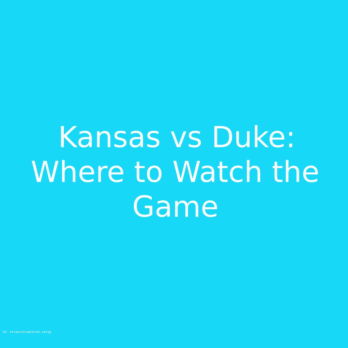 Kansas Vs Duke: Where To Watch The Game