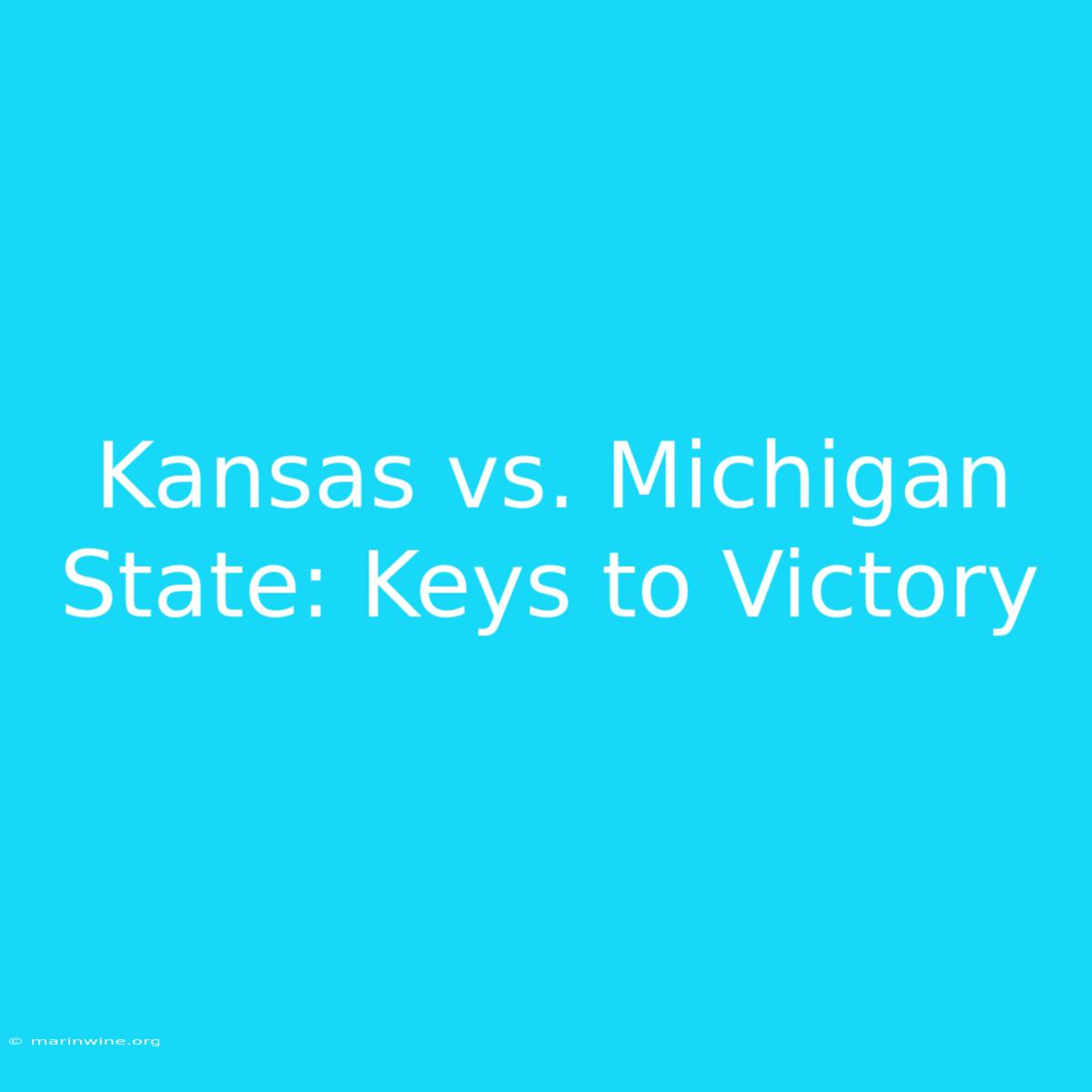 Kansas Vs. Michigan State: Keys To Victory