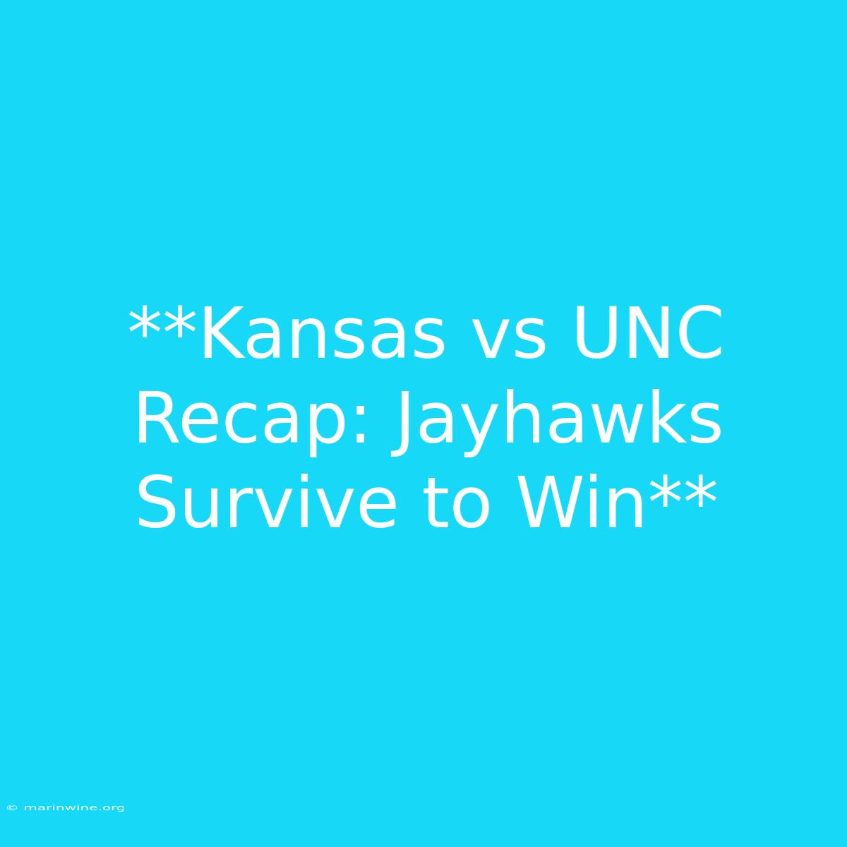 **Kansas Vs UNC Recap: Jayhawks Survive To Win**