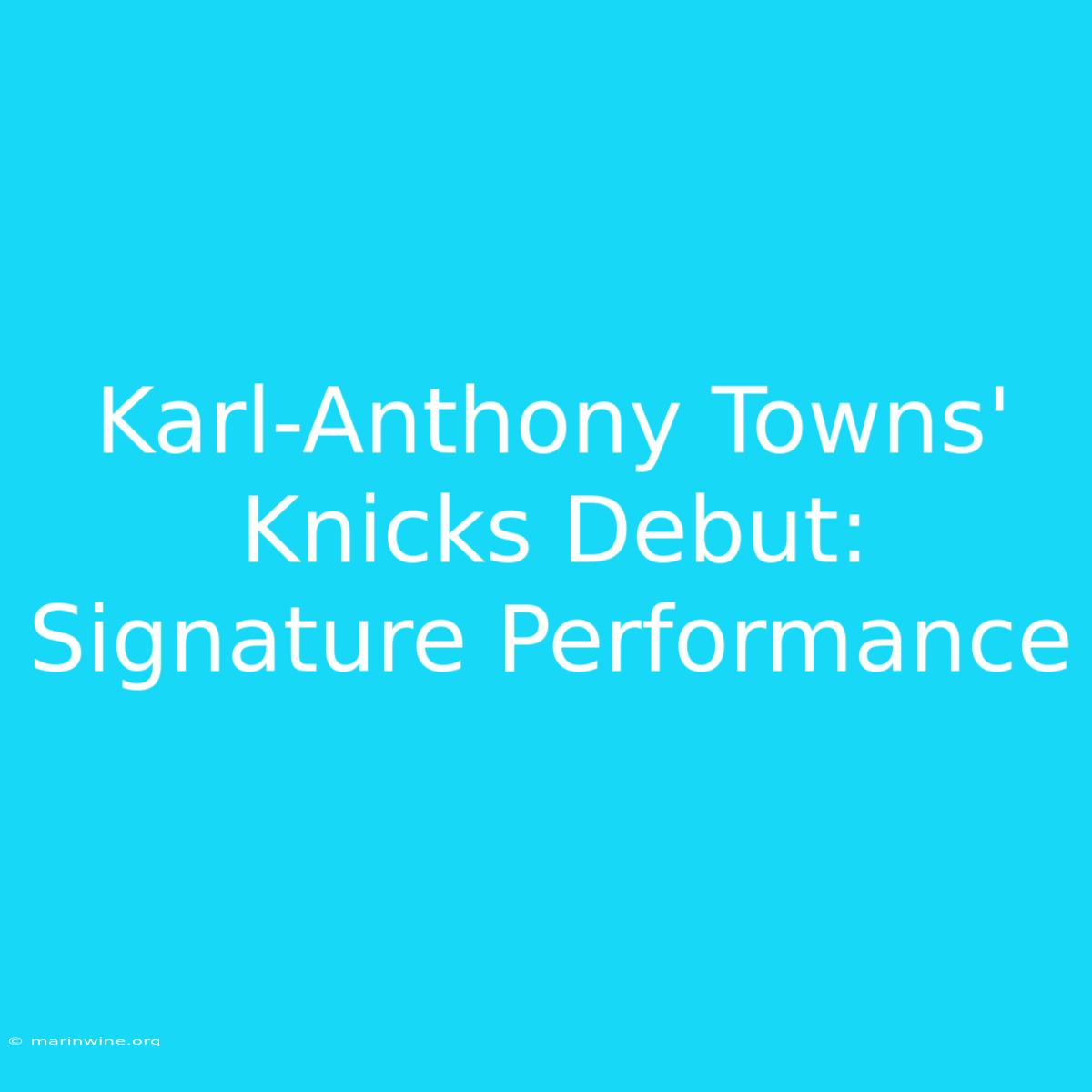 Karl-Anthony Towns' Knicks Debut: Signature Performance