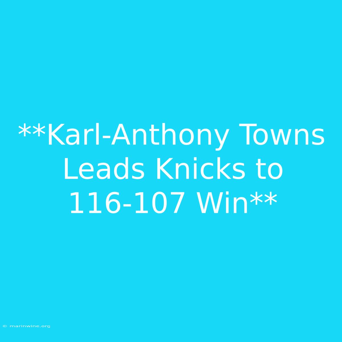 **Karl-Anthony Towns Leads Knicks To 116-107 Win**