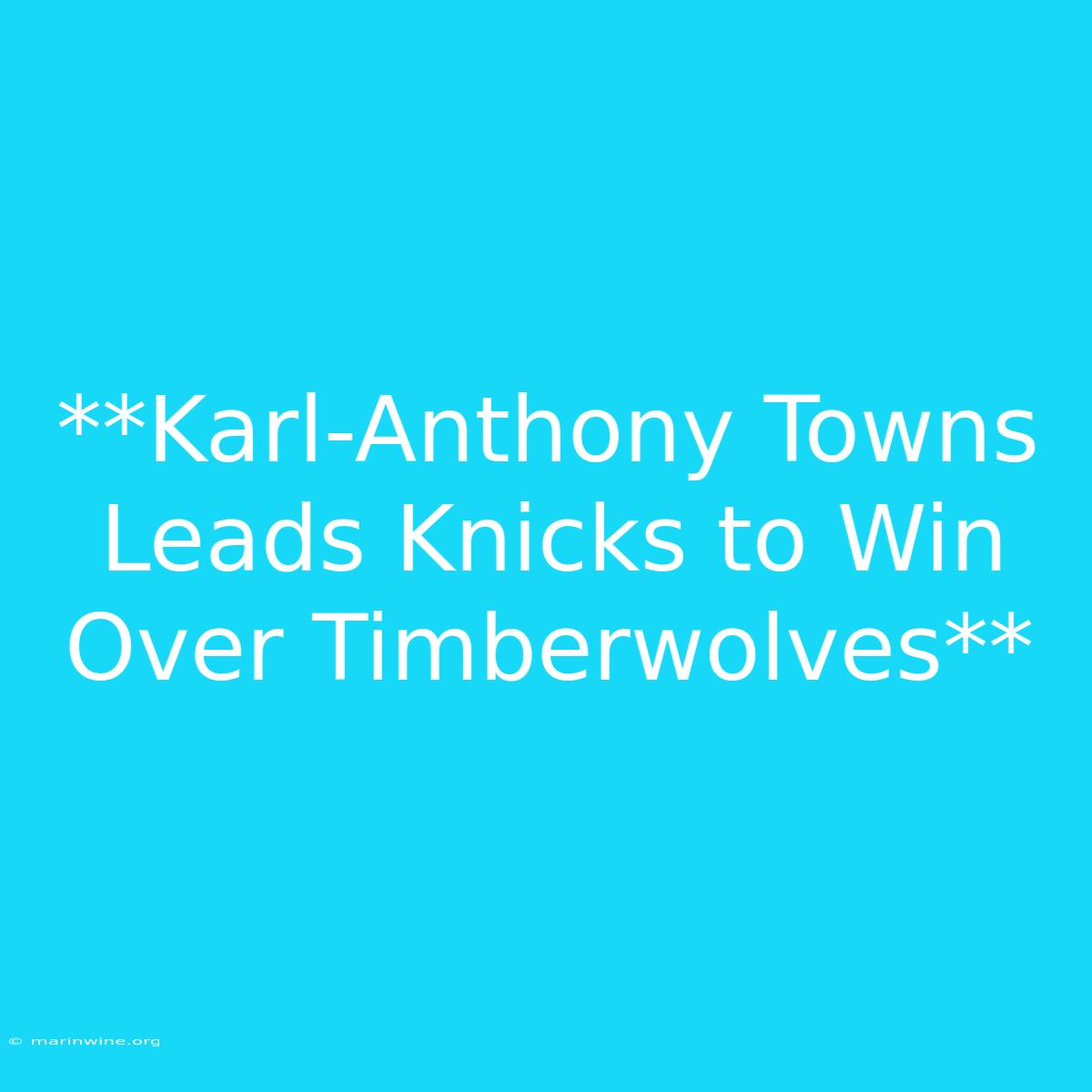 **Karl-Anthony Towns Leads Knicks To Win Over Timberwolves**