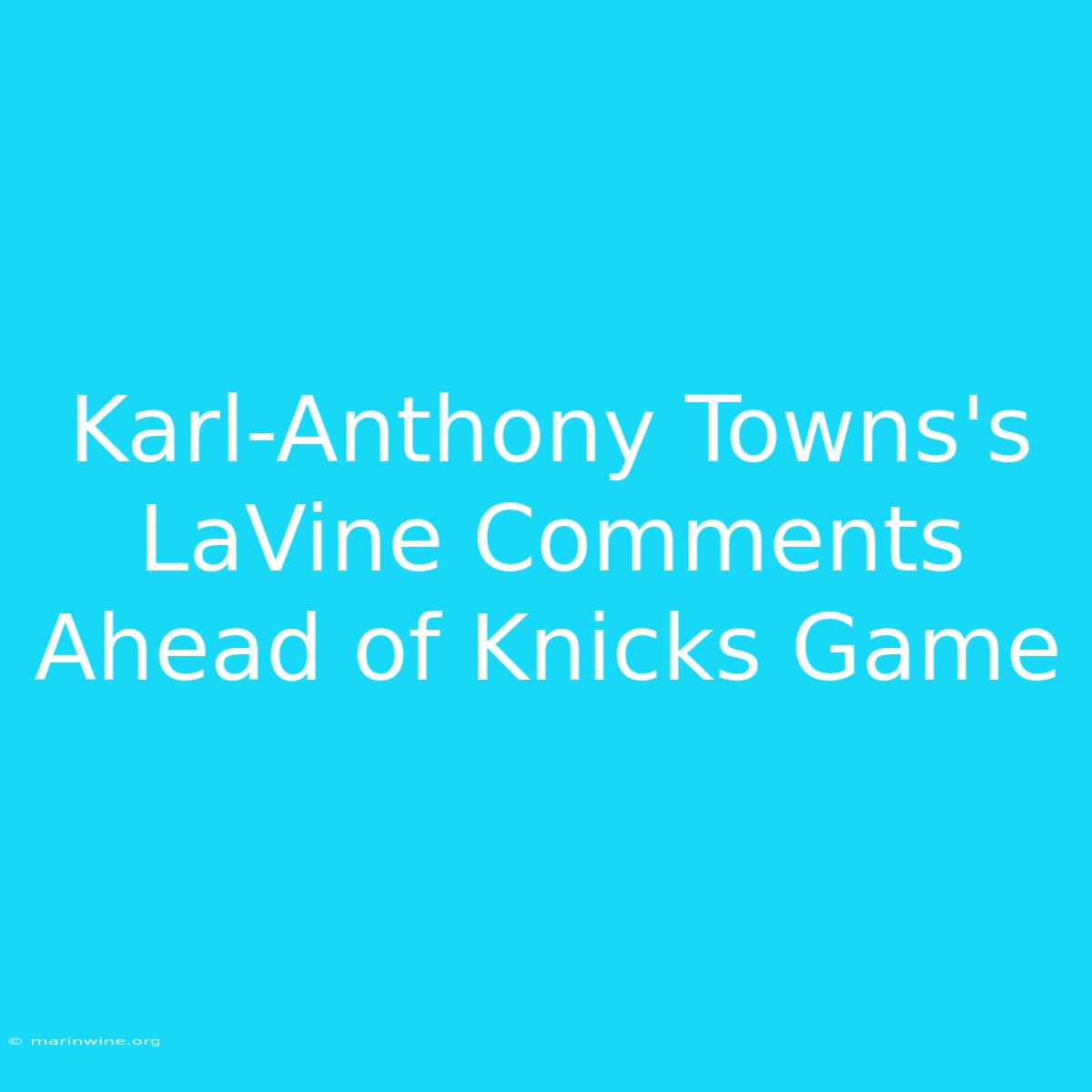 Karl-Anthony Towns's LaVine Comments Ahead Of Knicks Game