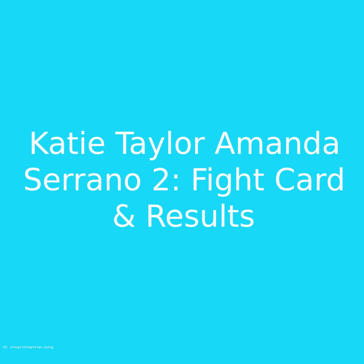 Katie Taylor Amanda Serrano 2: Fight Card & Results