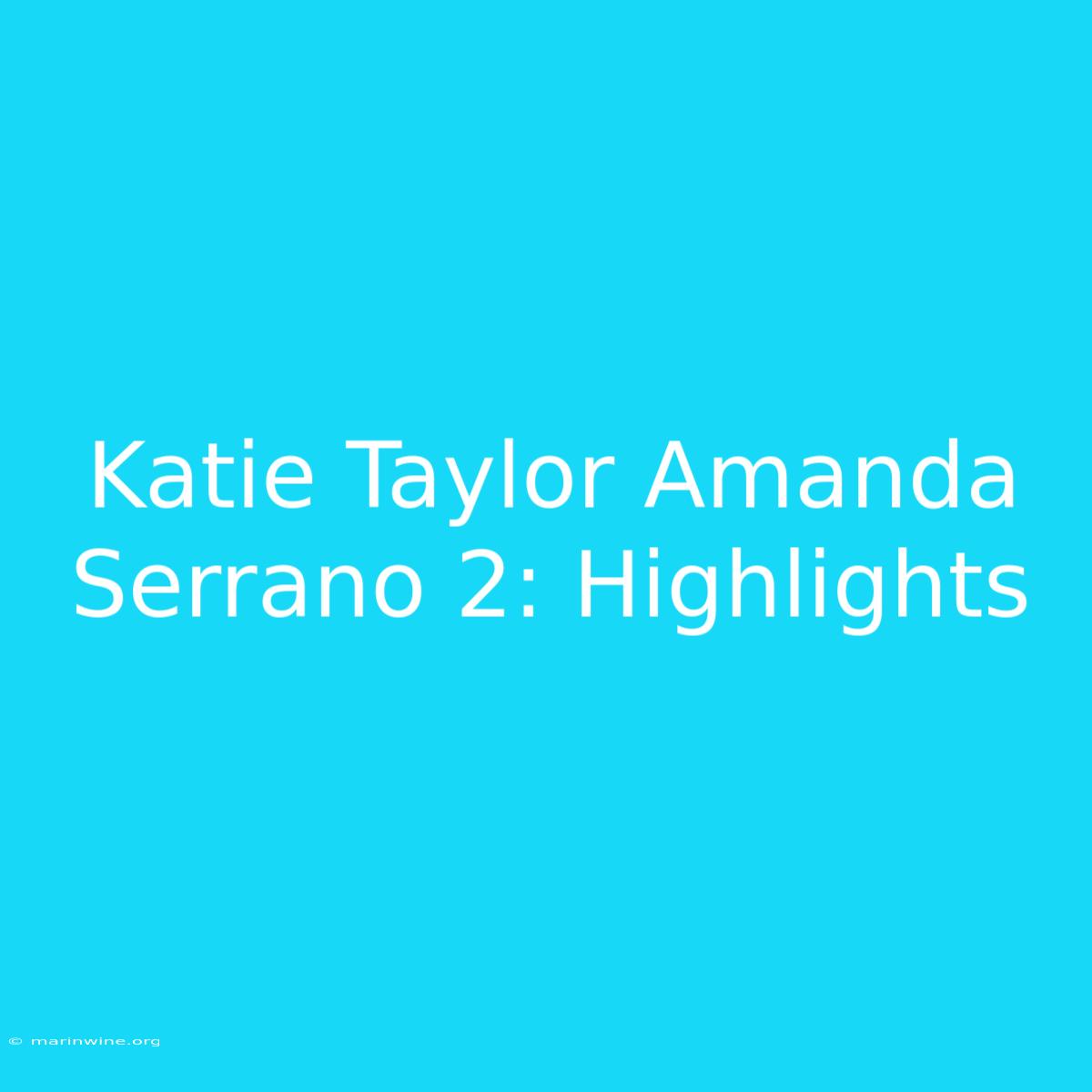 Katie Taylor Amanda Serrano 2: Highlights