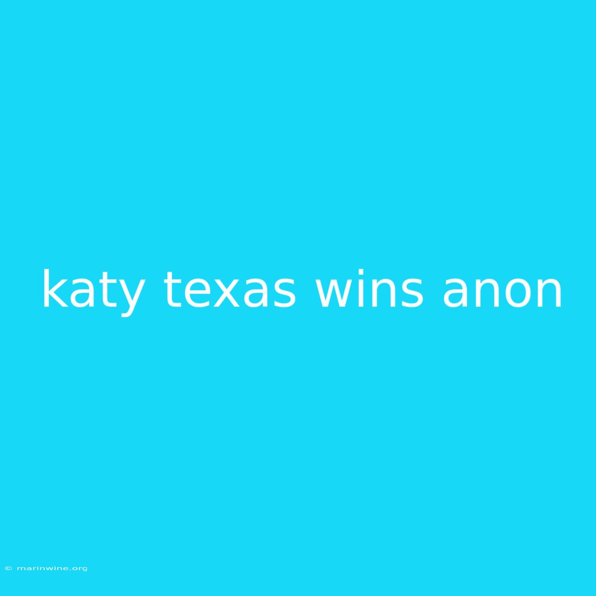 Katy Texas Wins Anon