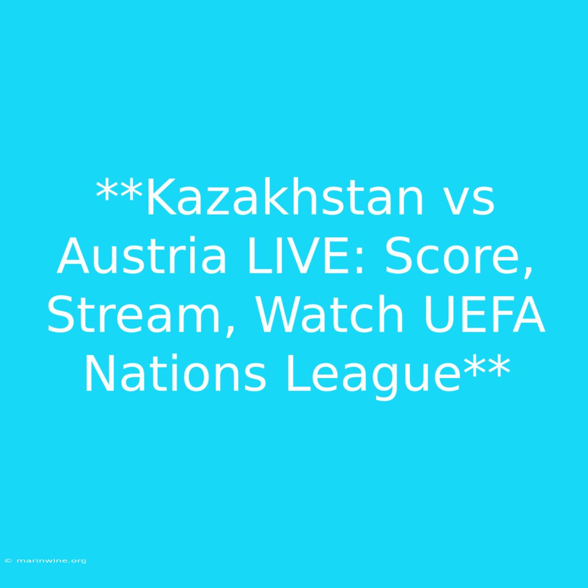 **Kazakhstan Vs Austria LIVE: Score, Stream, Watch UEFA Nations League**