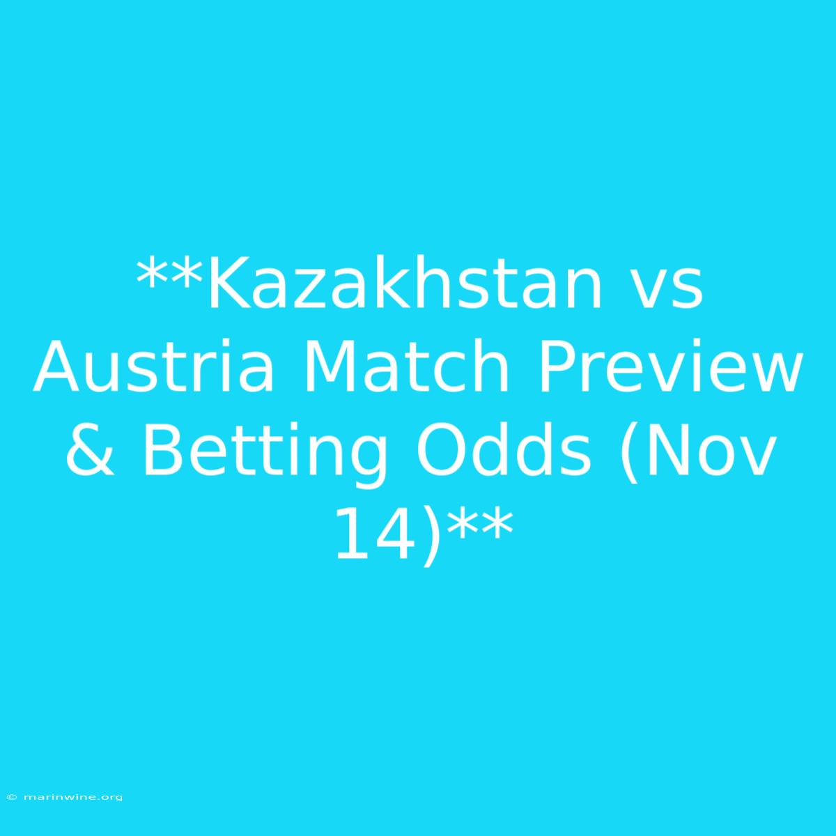 **Kazakhstan Vs Austria Match Preview & Betting Odds (Nov 14)**