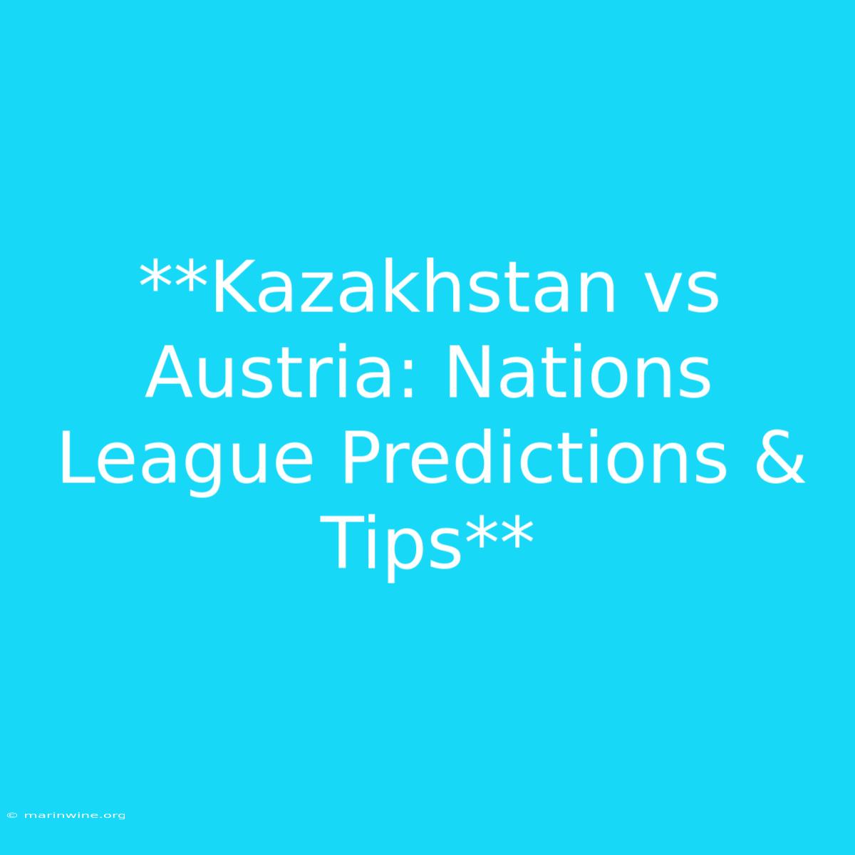 **Kazakhstan Vs Austria: Nations League Predictions & Tips**