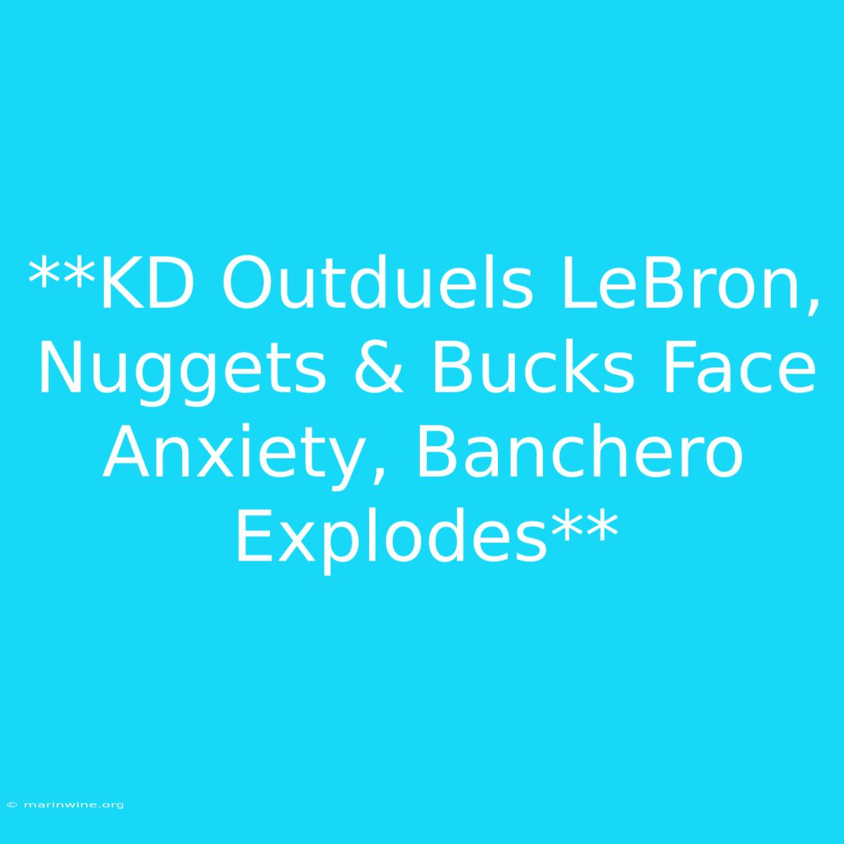 **KD Outduels LeBron, Nuggets & Bucks Face Anxiety, Banchero Explodes** 