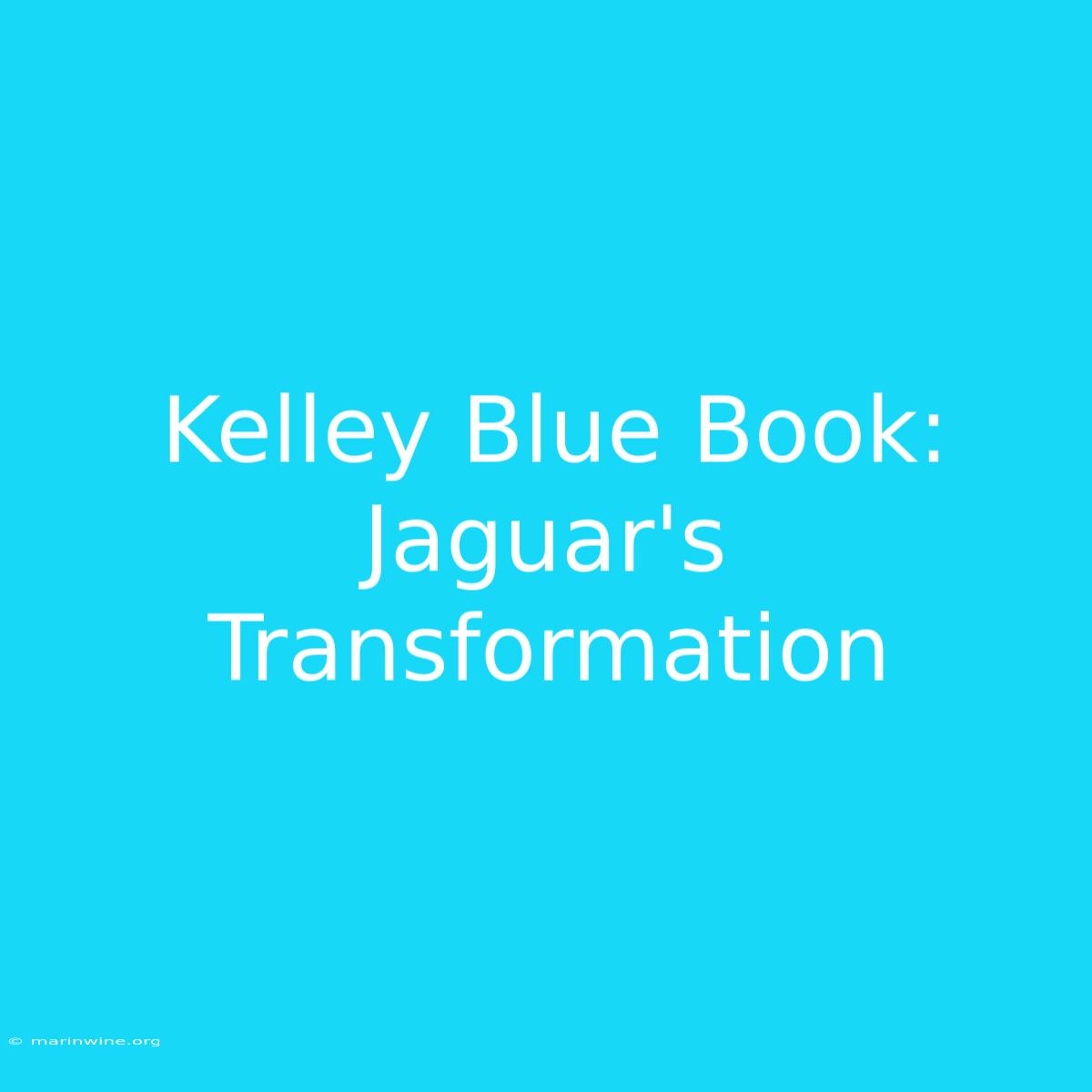 Kelley Blue Book: Jaguar's Transformation