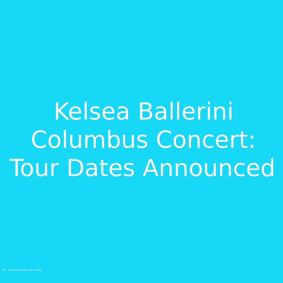 Kelsea Ballerini Columbus Concert: Tour Dates Announced