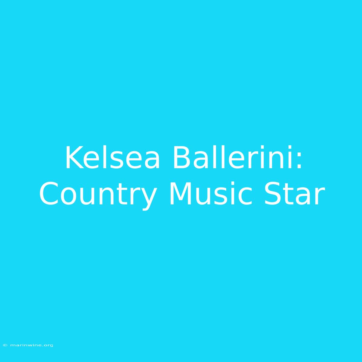 Kelsea Ballerini: Country Music Star 