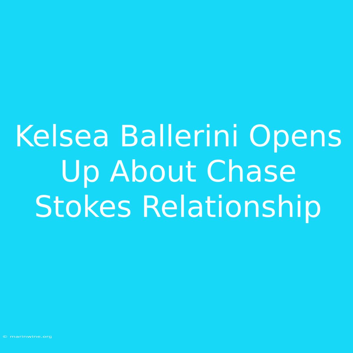 Kelsea Ballerini Opens Up About Chase Stokes Relationship 