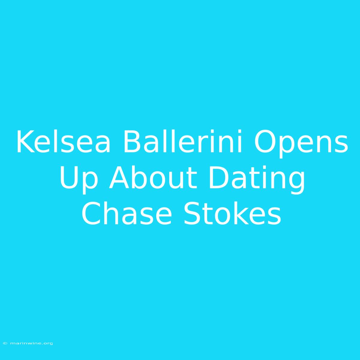 Kelsea Ballerini Opens Up About Dating Chase Stokes