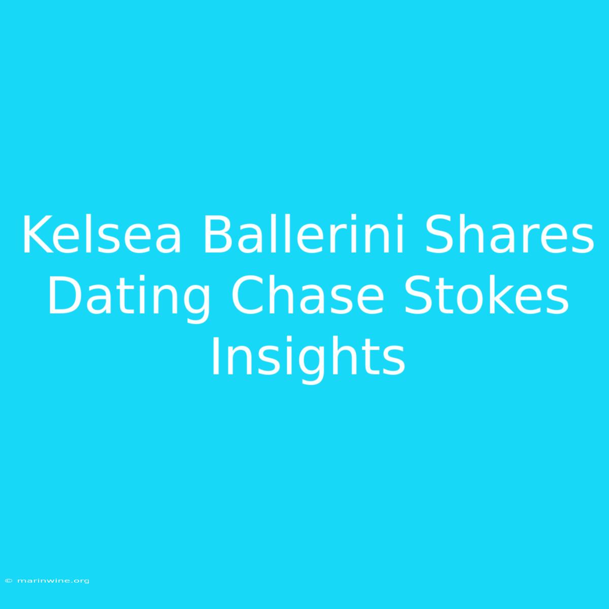 Kelsea Ballerini Shares Dating Chase Stokes Insights