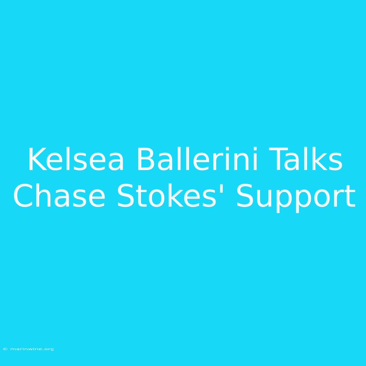 Kelsea Ballerini Talks Chase Stokes' Support