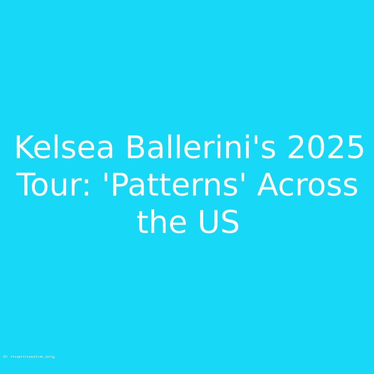 Kelsea Ballerini's 2025 Tour: 'Patterns' Across The US 