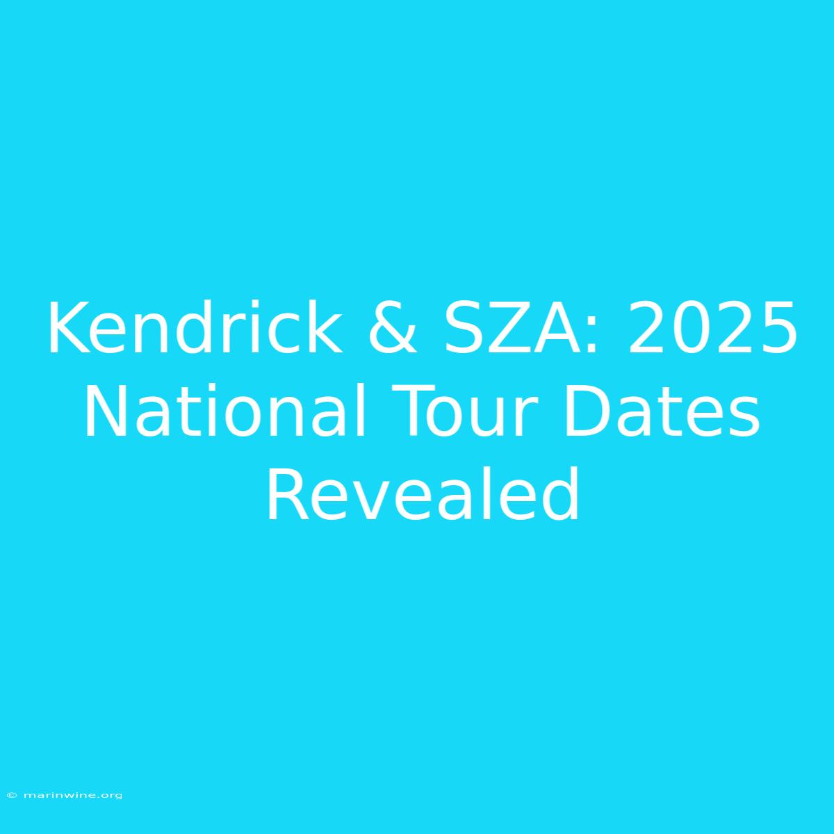 Kendrick & SZA: 2025 National Tour Dates Revealed