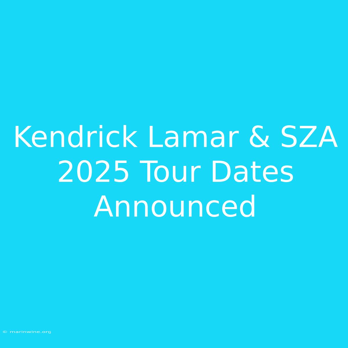 Kendrick Lamar & SZA 2025 Tour Dates Announced