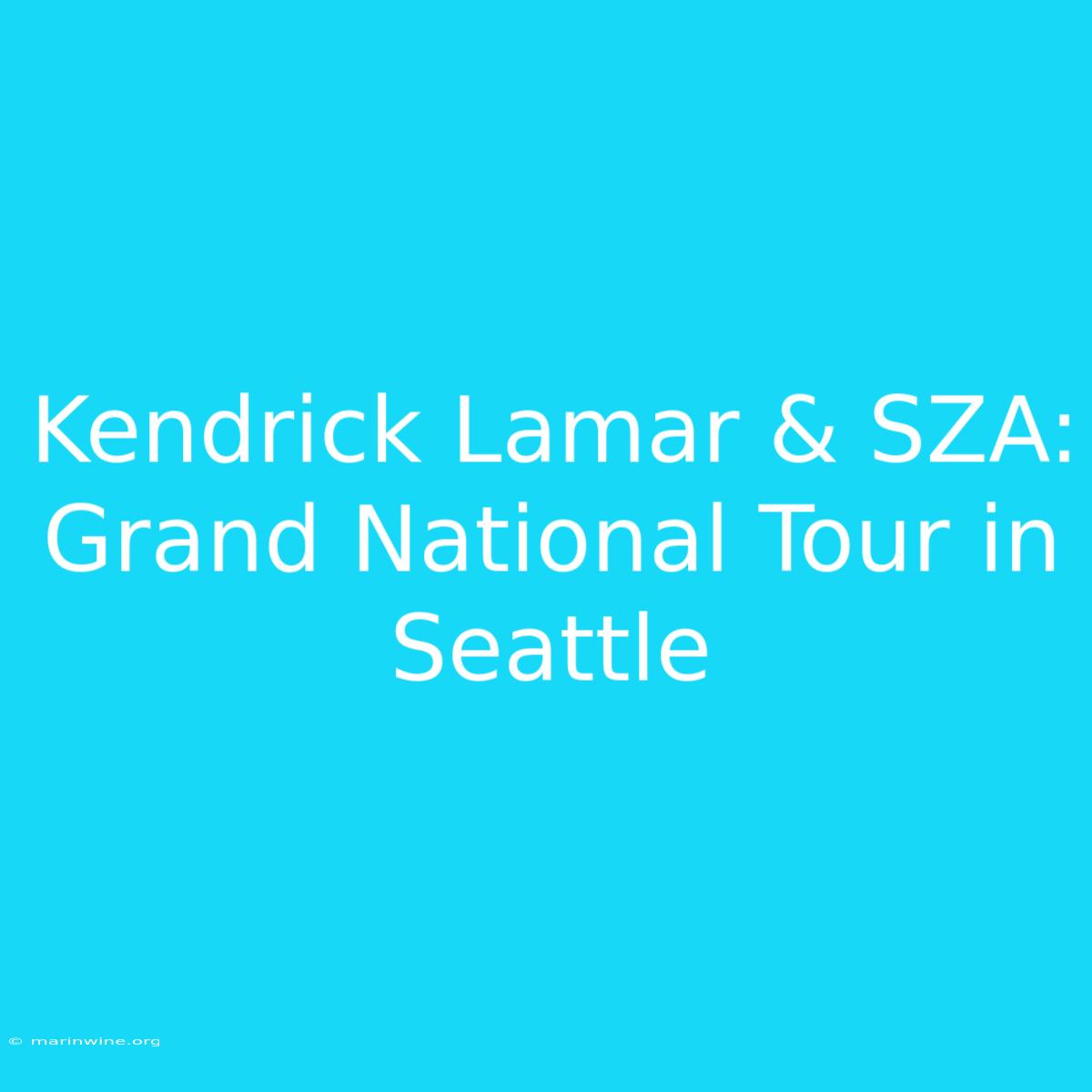 Kendrick Lamar & SZA: Grand National Tour In Seattle