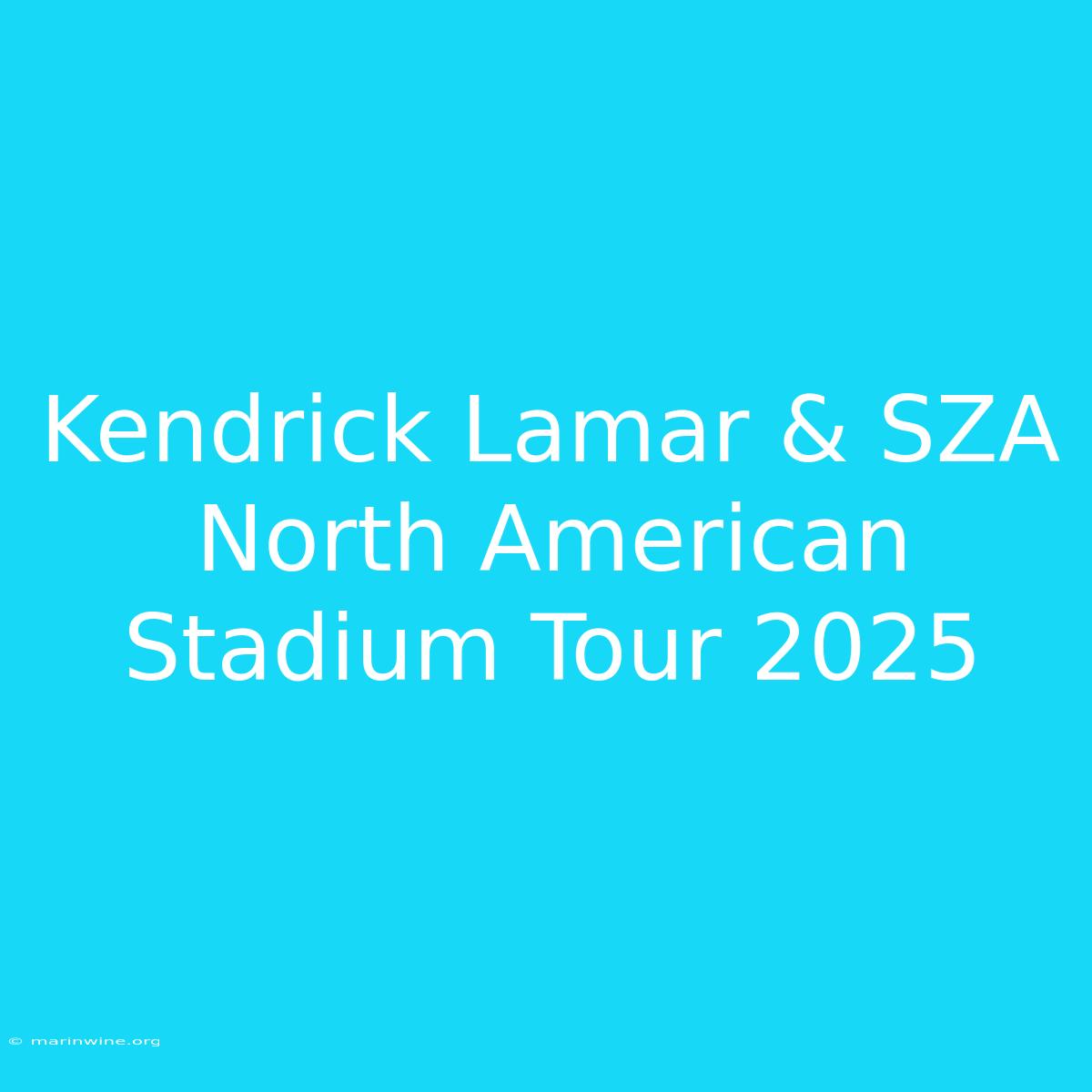 Kendrick Lamar & SZA North American Stadium Tour 2025