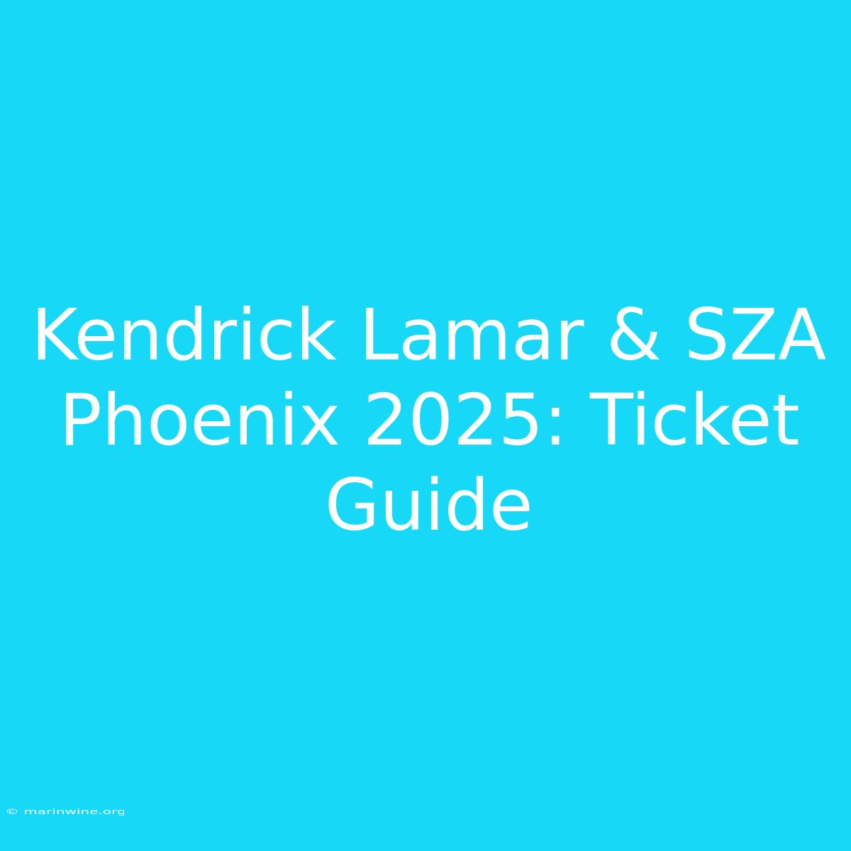 Kendrick Lamar & SZA Phoenix 2025: Ticket Guide