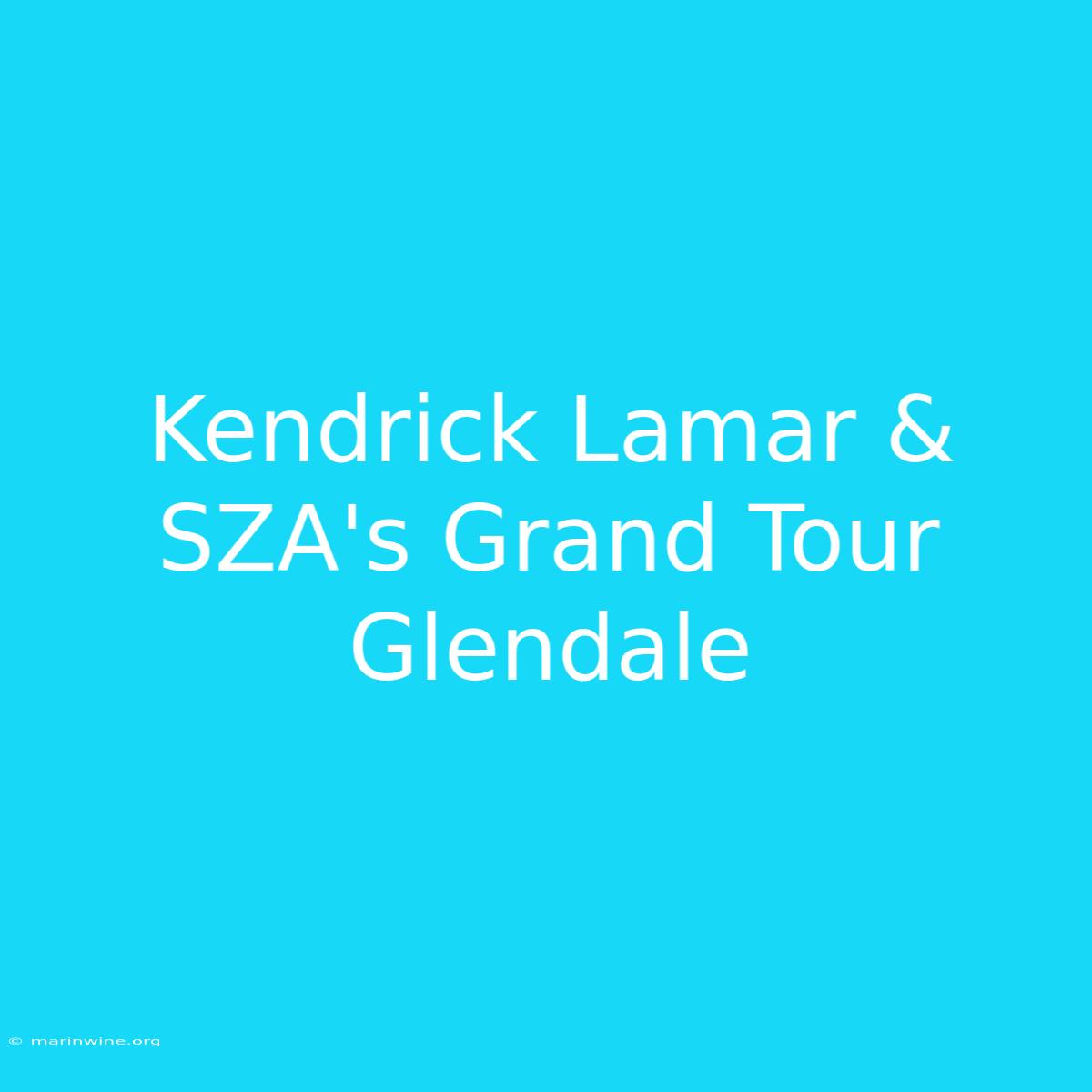 Kendrick Lamar & SZA's Grand Tour Glendale