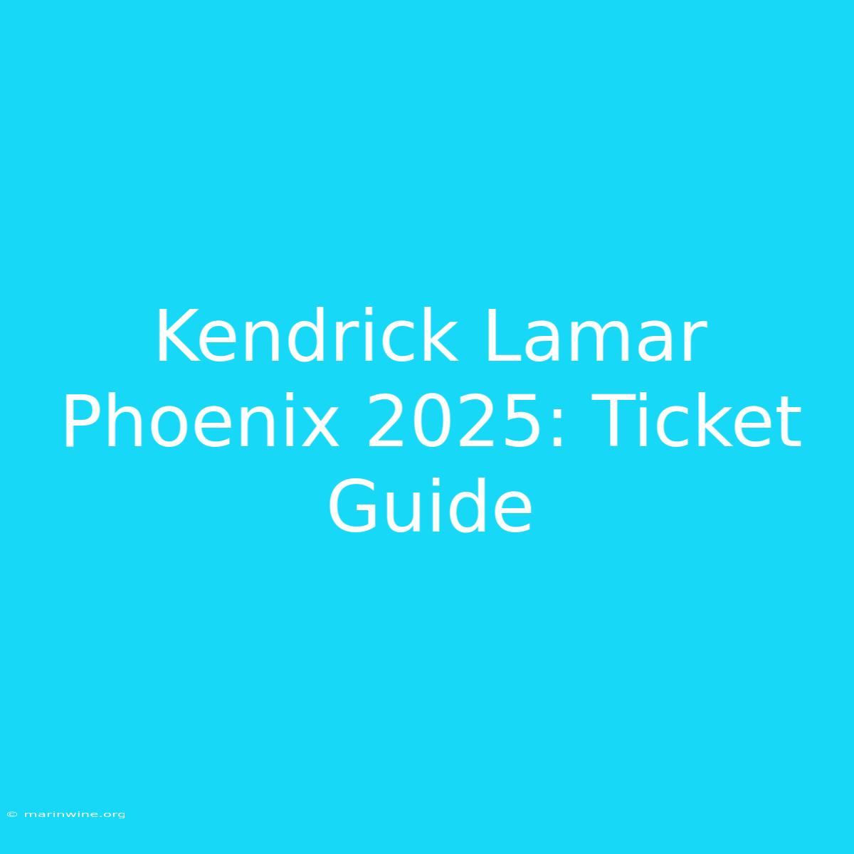 Kendrick Lamar Phoenix 2025: Ticket Guide