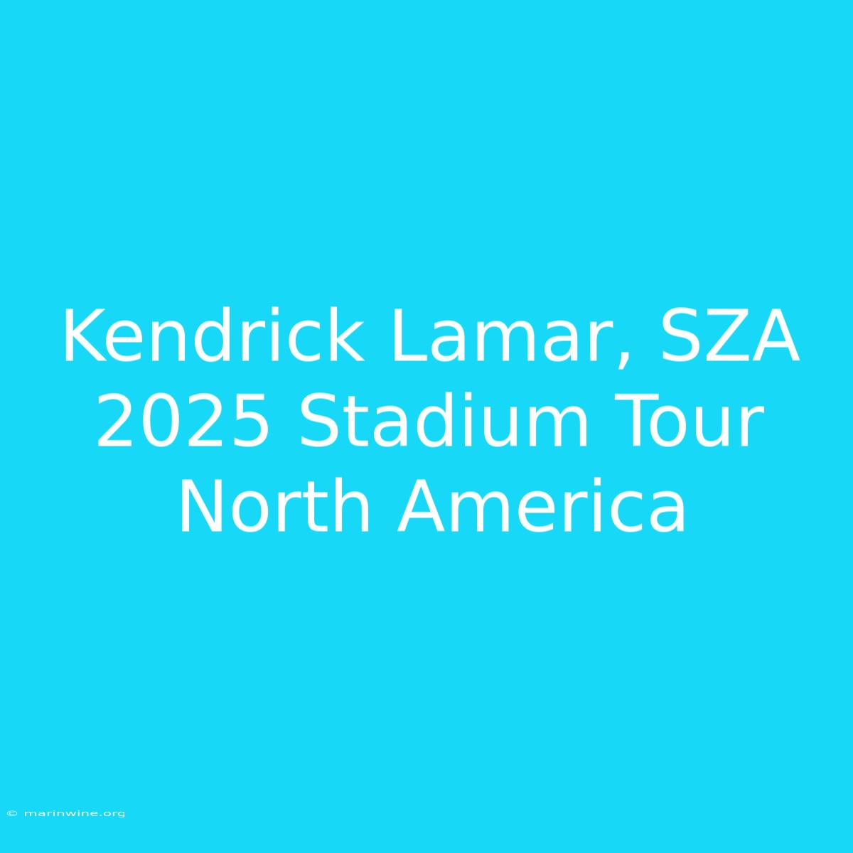 Kendrick Lamar, SZA 2025 Stadium Tour North America