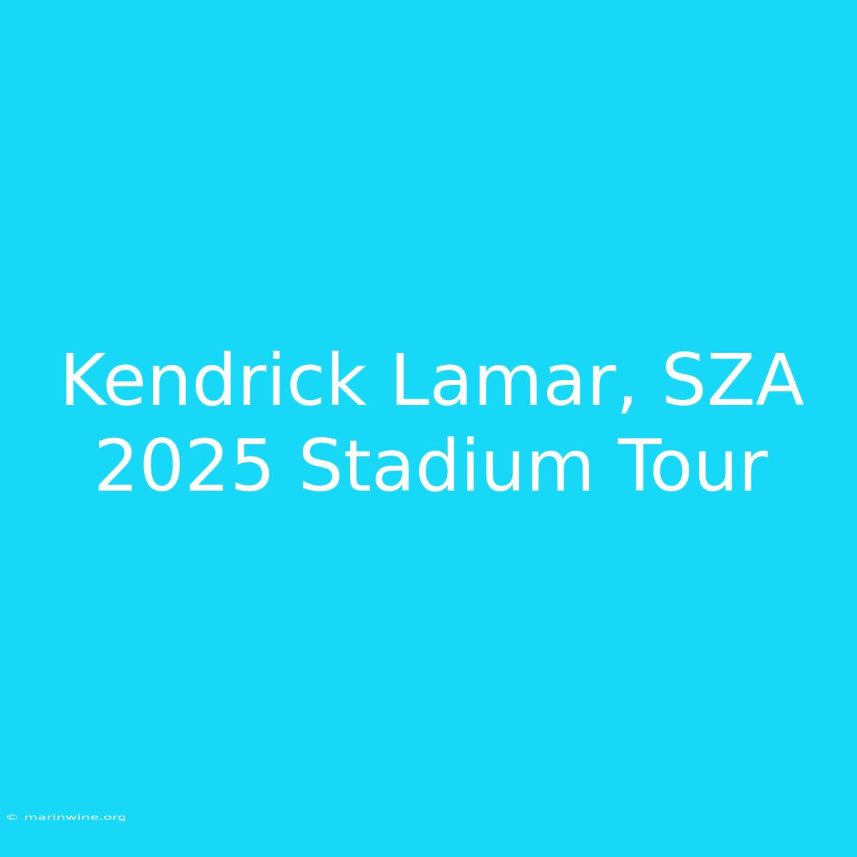 Kendrick Lamar, SZA 2025 Stadium Tour