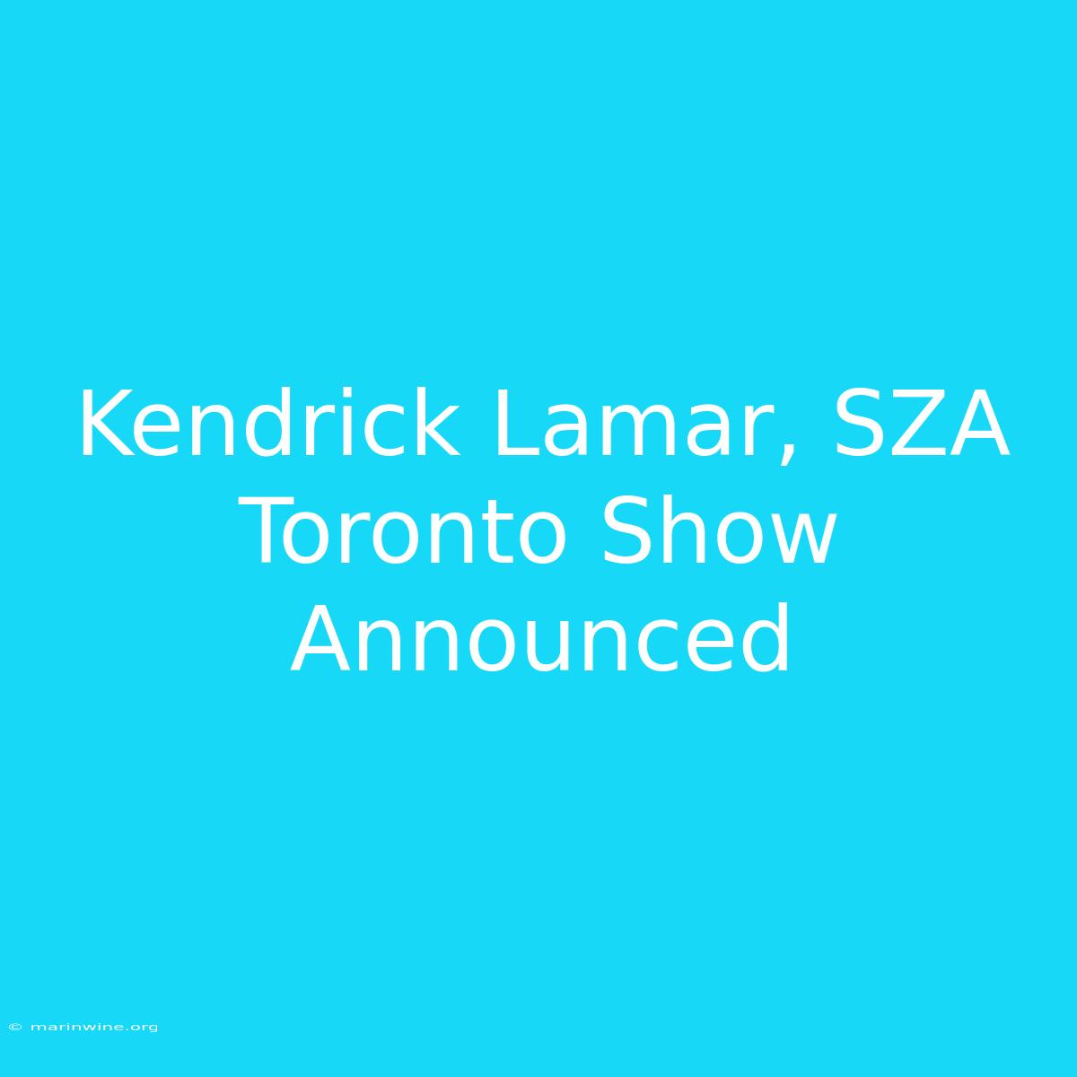 Kendrick Lamar, SZA Toronto Show Announced