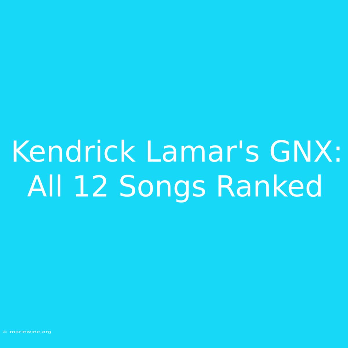 Kendrick Lamar's GNX: All 12 Songs Ranked