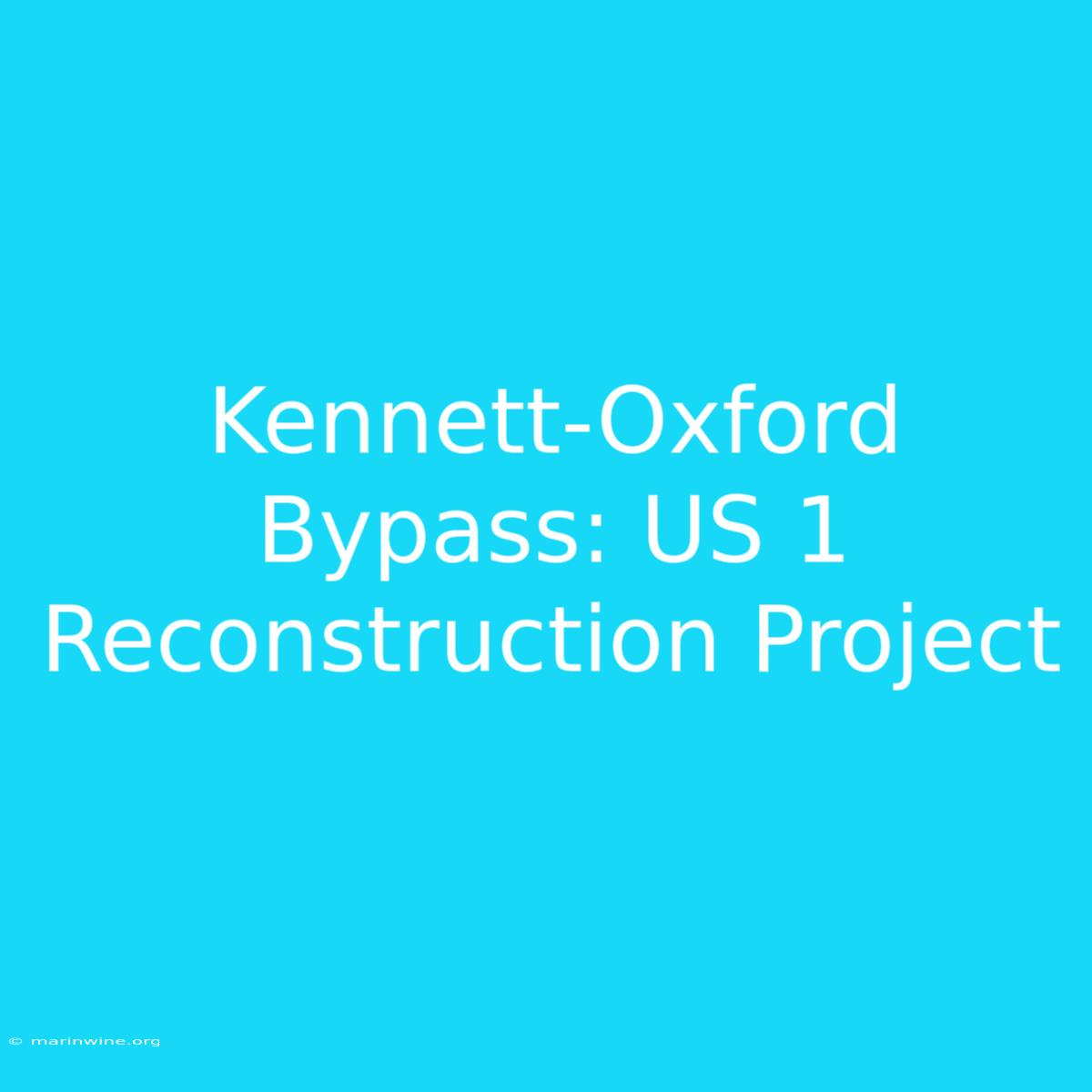 Kennett-Oxford Bypass: US 1 Reconstruction Project