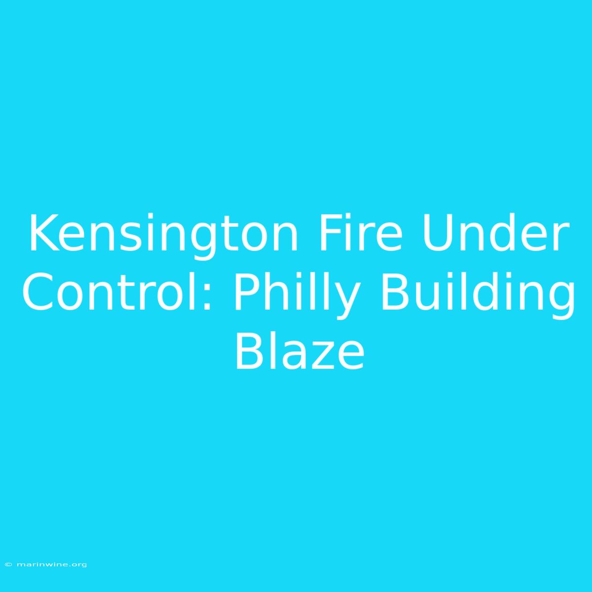 Kensington Fire Under Control: Philly Building Blaze