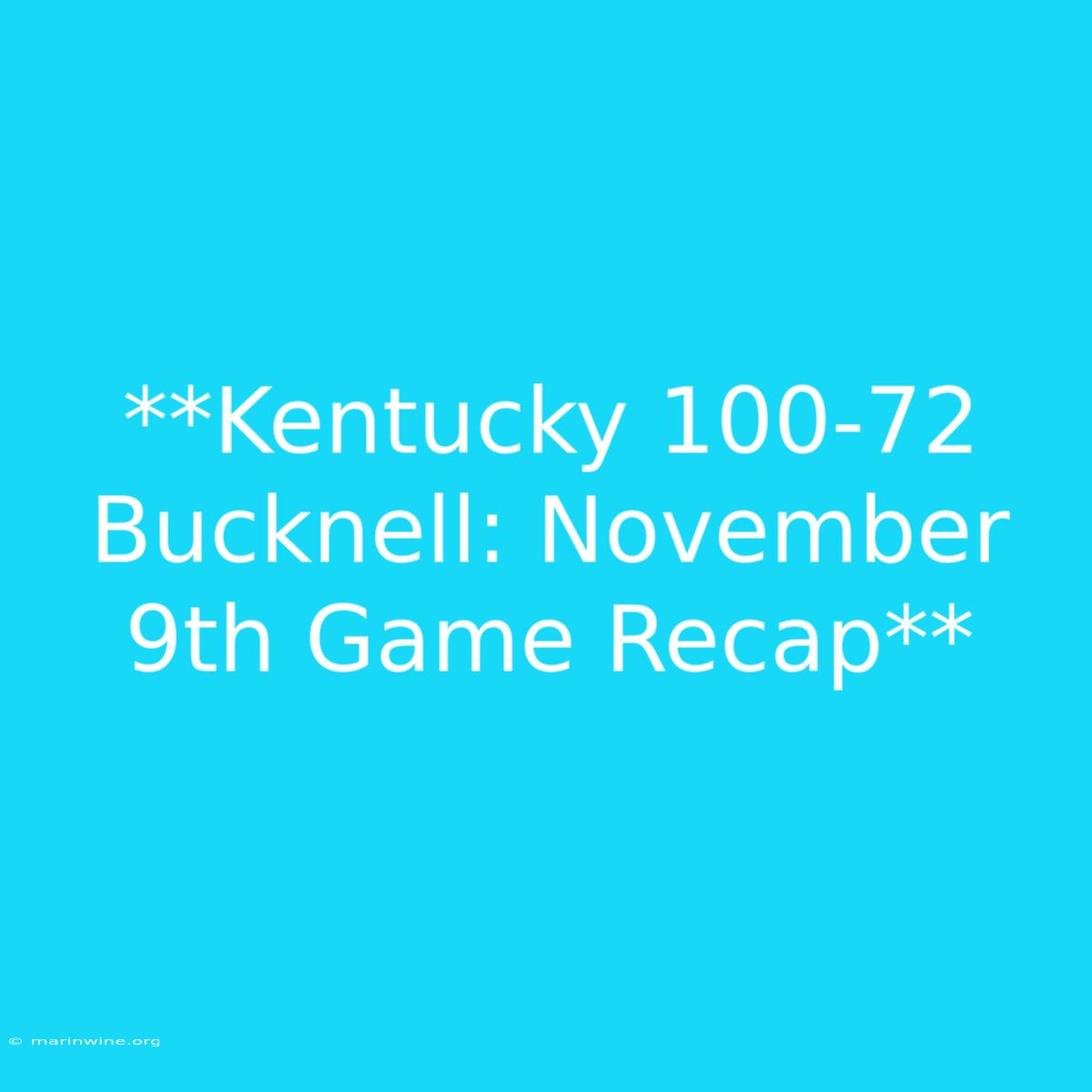 **Kentucky 100-72 Bucknell: November 9th Game Recap** 