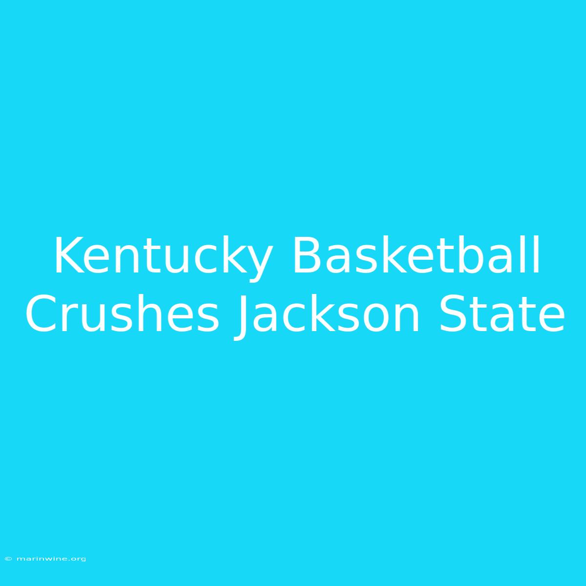 Kentucky Basketball Crushes Jackson State