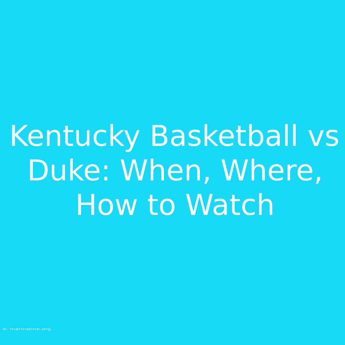 Kentucky Basketball Vs Duke: When, Where, How To Watch