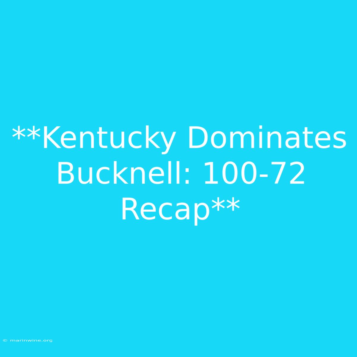 **Kentucky Dominates Bucknell: 100-72 Recap**