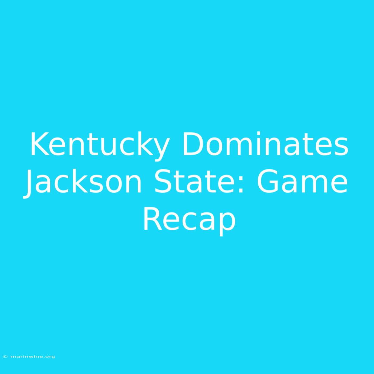 Kentucky Dominates Jackson State: Game Recap