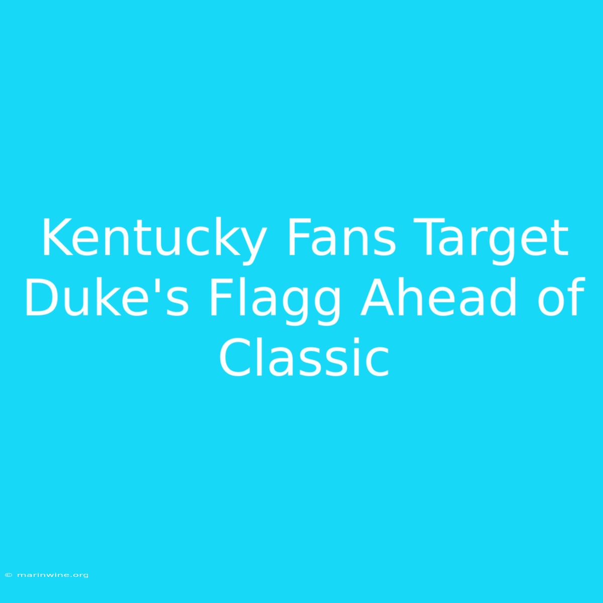 Kentucky Fans Target Duke's Flagg Ahead Of Classic