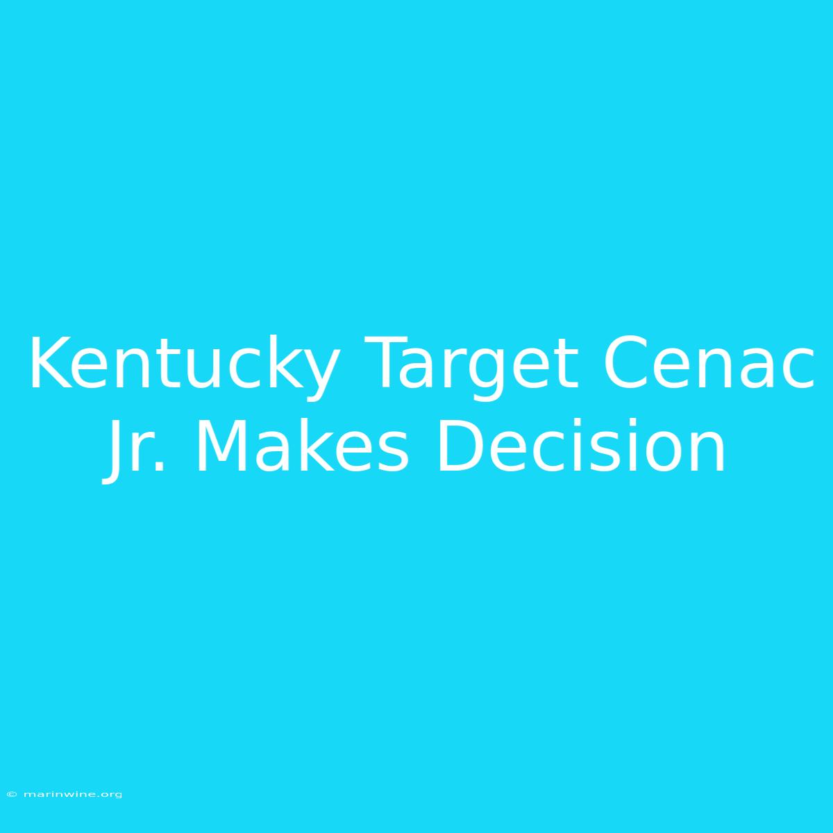 Kentucky Target Cenac Jr. Makes Decision