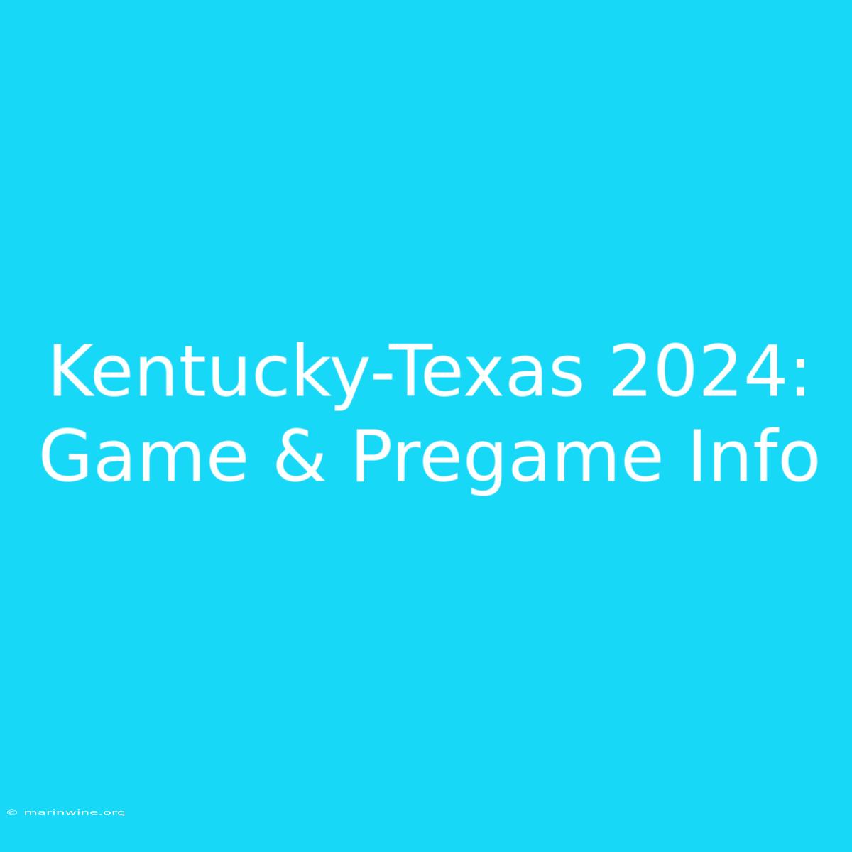 Kentucky-Texas 2024: Game & Pregame Info